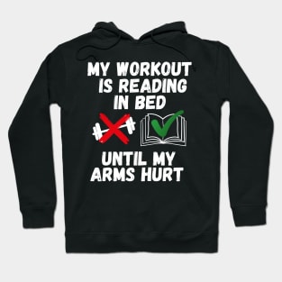 My workout is reading in bed until my arms hurt Hoodie